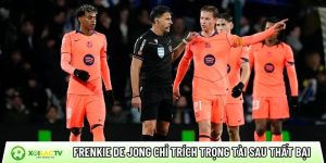 Frenkie De Jong chỉ trích trọng tài sau thất bại của Barcelona