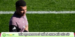 Tiền đạo Mbappe có thể đá chung kết Siêu cúp Tây Ban Nha?